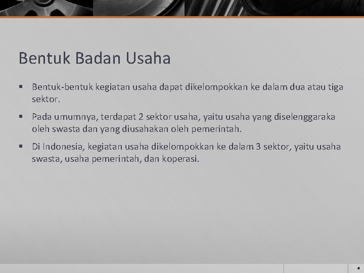 Bentuk Badan Usaha § Bentuk-bentuk kegiatan usaha dapat dikelompokkan ke dalam dua atau tiga