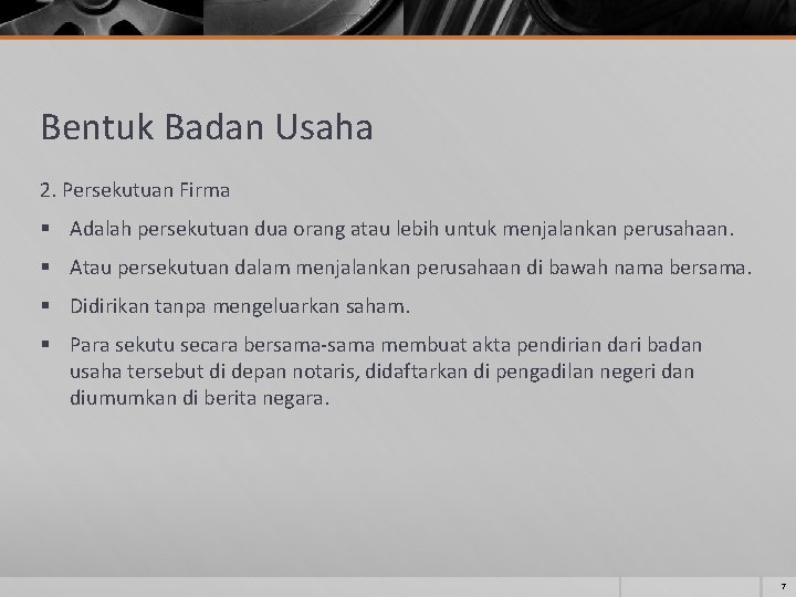 Bentuk Badan Usaha 2. Persekutuan Firma § Adalah persekutuan dua orang atau lebih untuk