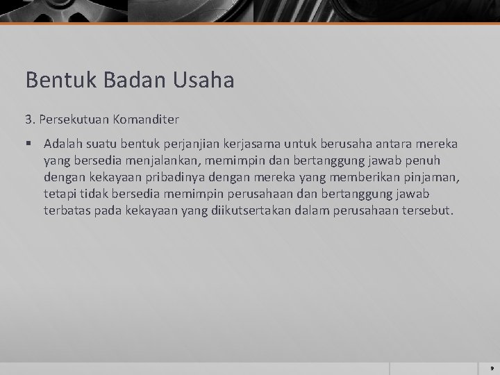 Bentuk Badan Usaha 3. Persekutuan Komanditer § Adalah suatu bentuk perjanjian kerjasama untuk berusaha