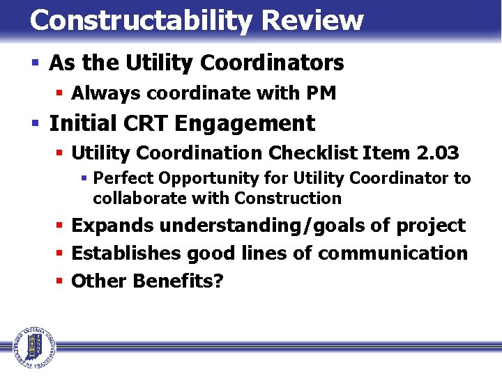 Constructability Review § As the Utility Coordinators § Always coordinate with PM § Initial