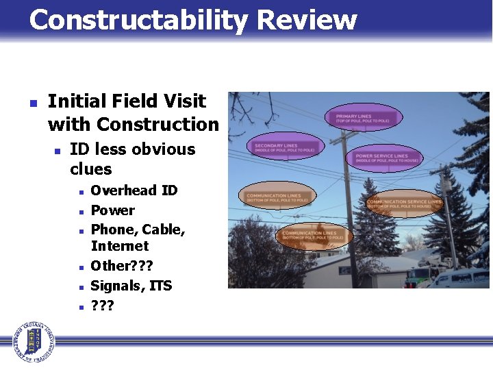 Constructability Review n Initial Field Visit with Construction n ID less obvious clues n