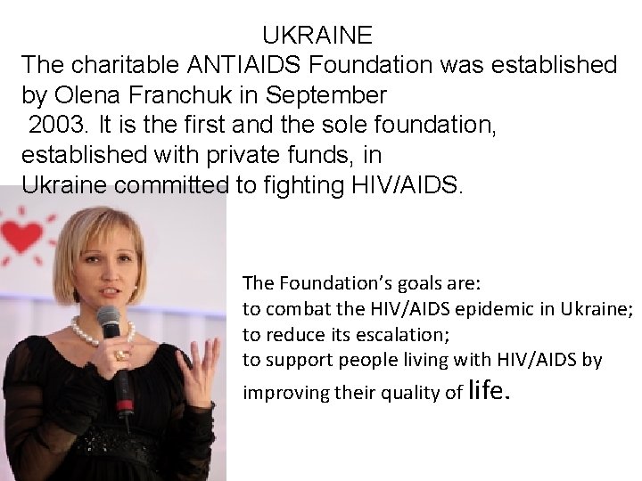 UKRAINE The charitable ANTIAIDS Foundation was established by Olena Franchuk in September 2003. It