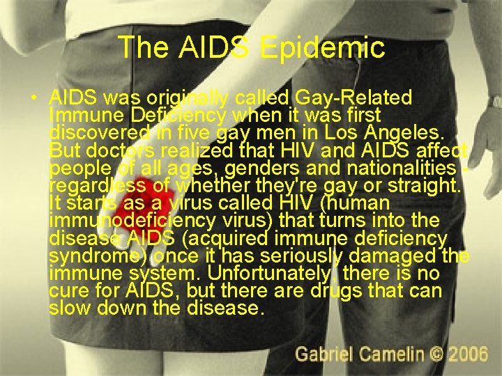 The AIDS Epidemic • AIDS was originally called Gay-Related Immune Deficiency when it was