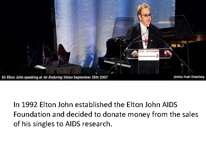 In 1992 Elton John established the Elton John AIDS Foundation and decided to donate