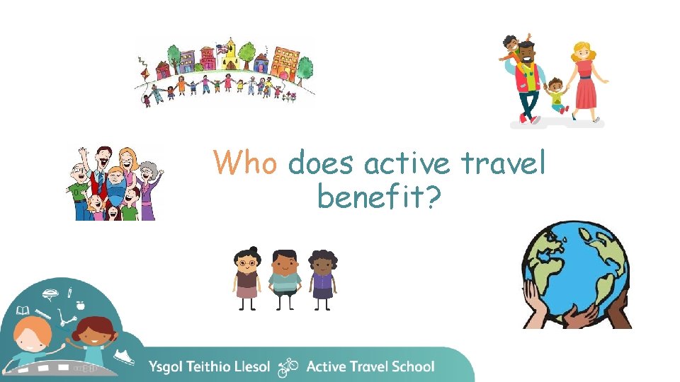 Who does active travel benefit? 