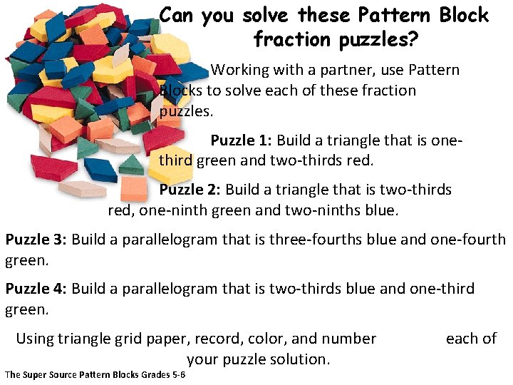 Can you solve these Pattern Block fraction puzzles? Working with a partner, use Pattern