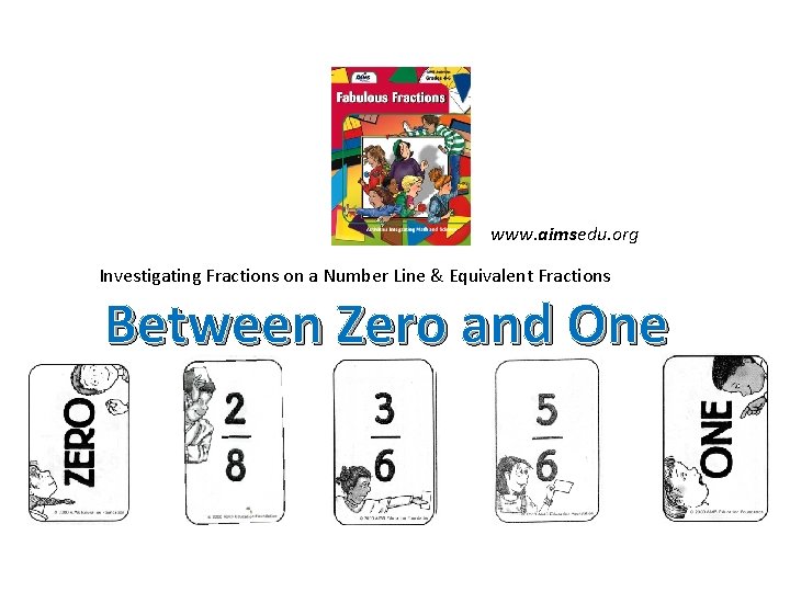 www. aimsedu. org Investigating Fractions on a Number Line & Equivalent Fractions Between Zero