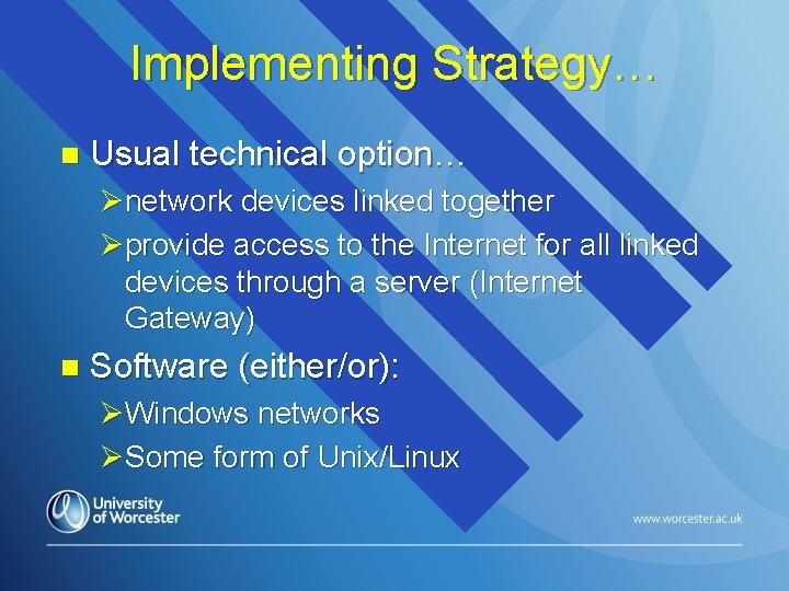 Implementing Strategy… n Usual technical option… Ønetwork devices linked together Øprovide access to the