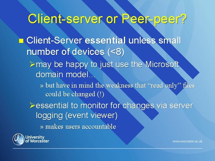 Client-server or Peer-peer? n Client-Server essential unless small number of devices (<8) Ømay be