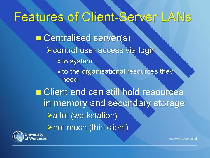 Features of Client-Server LANs n Centralised server(s) Øcontrol user access via login » to