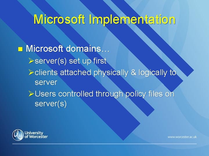 Microsoft Implementation n Microsoft domains… Øserver(s) set up first Øclients attached physically & logically