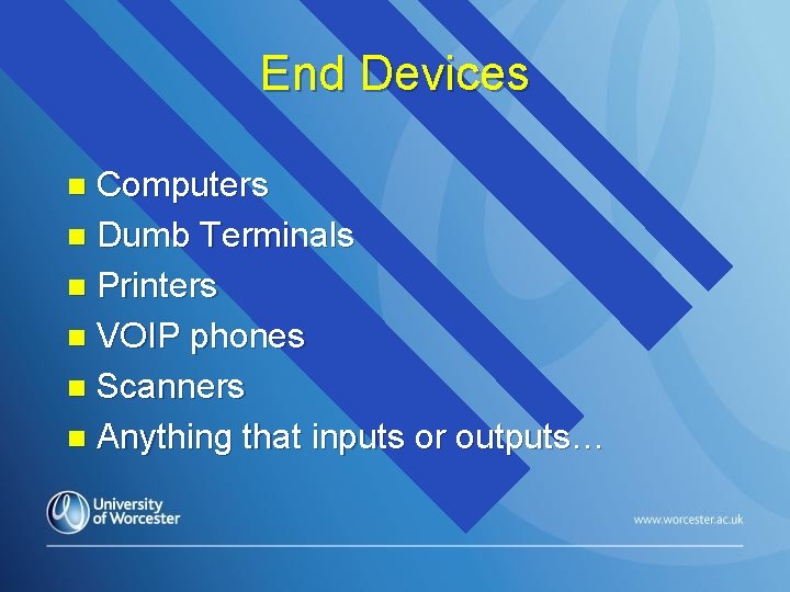 End Devices Computers n Dumb Terminals n Printers n VOIP phones n Scanners n