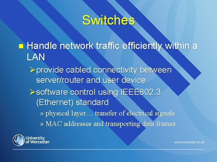 Switches n Handle network traffic efficiently within a LAN Øprovide cabled connectivity between server/router