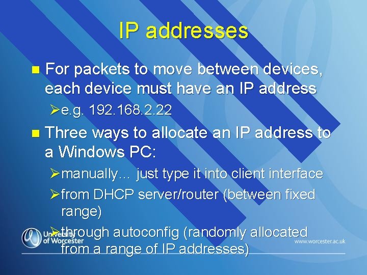 IP addresses n For packets to move between devices, each device must have an