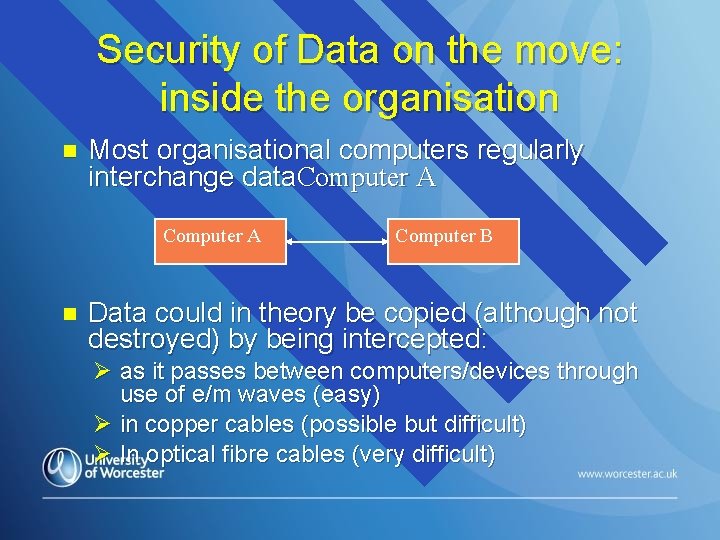 Security of Data on the move: inside the organisation n Most organisational computers regularly