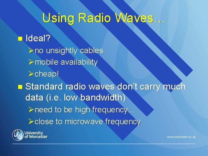 Using Radio Waves… n Ideal? Øno unsightly cables Ømobile availability Øcheap! n Standard radio