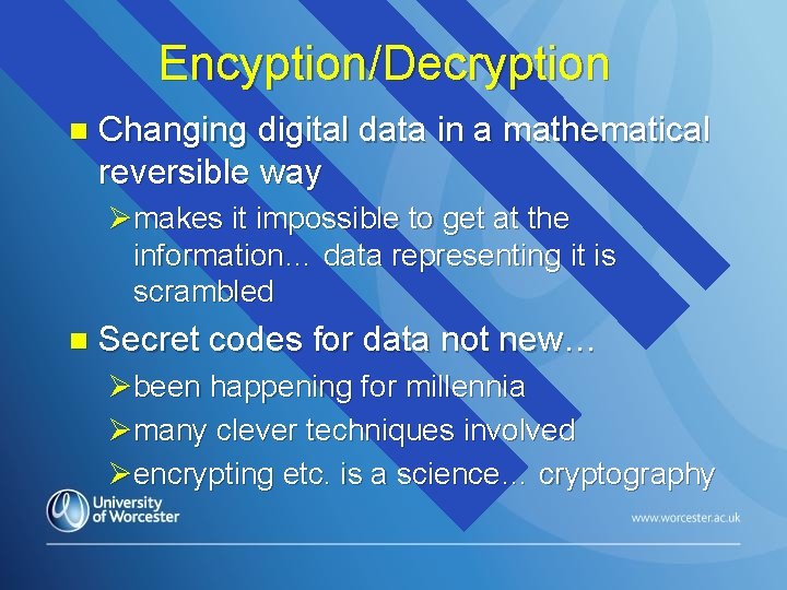 Encyption/Decryption n Changing digital data in a mathematical reversible way Ømakes it impossible to