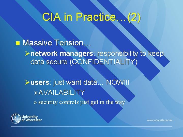 CIA in Practice…(2) n Massive Tension… Ønetwork managers: responsibility to keep data secure (CONFIDENTIALITY)