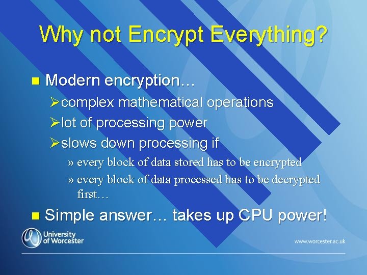 Why not Encrypt Everything? n Modern encryption… Øcomplex mathematical operations Ølot of processing power