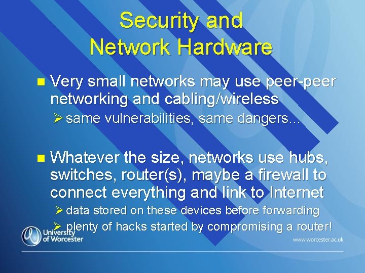 Security and Network Hardware n Very small networks may use peer-peer networking and cabling/wireless