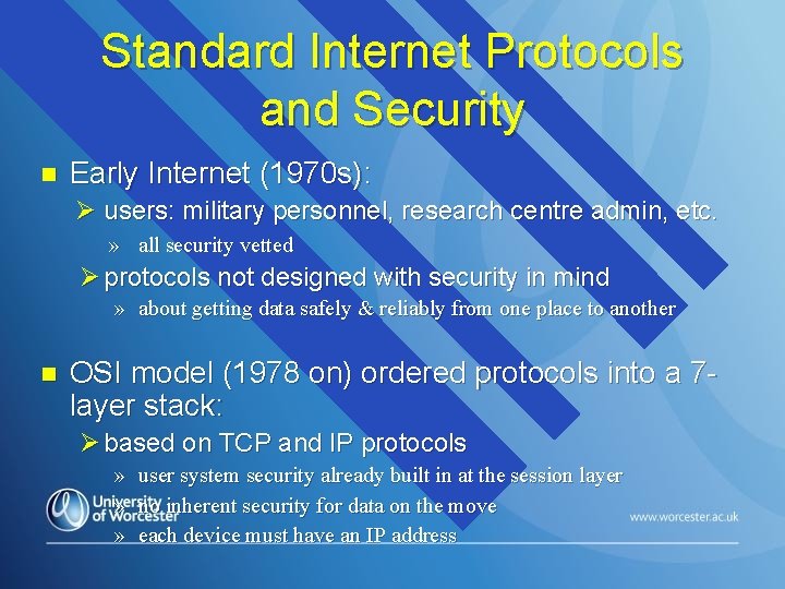 Standard Internet Protocols and Security n Early Internet (1970 s): Ø users: military personnel,