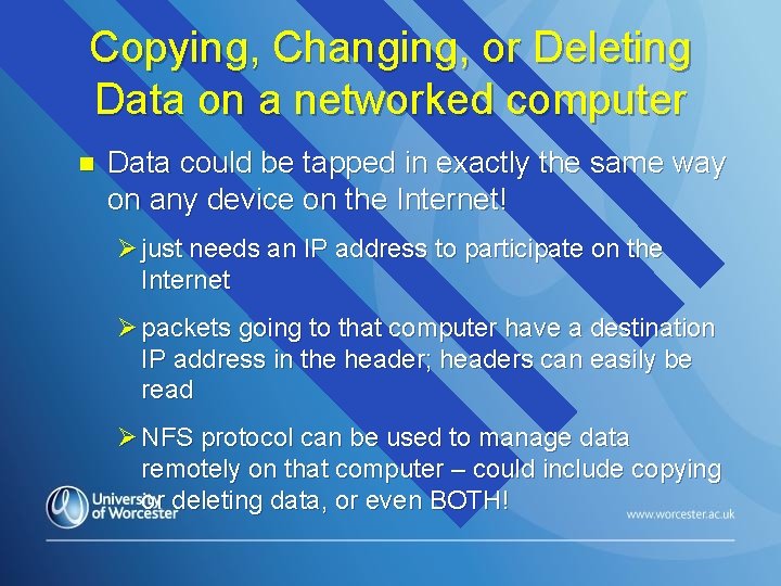Copying, Changing, or Deleting Data on a networked computer n Data could be tapped