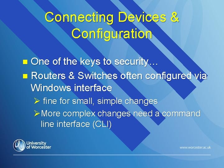 Connecting Devices & Configuration One of the keys to security… n Routers & Switches