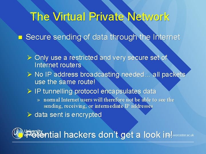 The Virtual Private Network n Secure sending of data through the Internet Ø Only