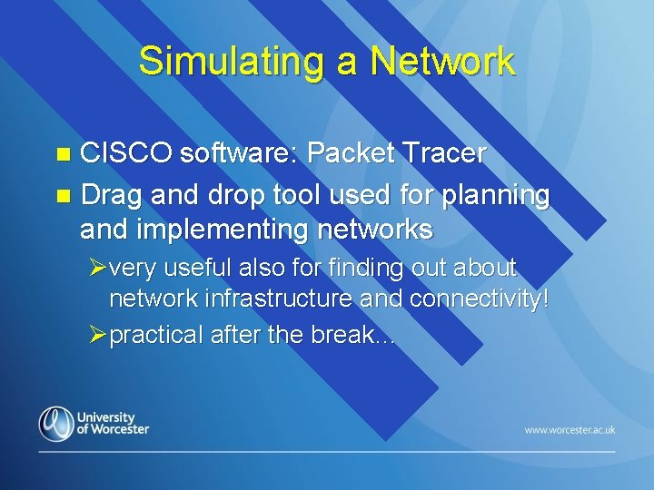 Simulating a Network CISCO software: Packet Tracer n Drag and drop tool used for