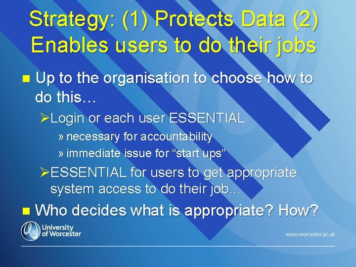 Strategy: (1) Protects Data (2) Enables users to do their jobs n Up to