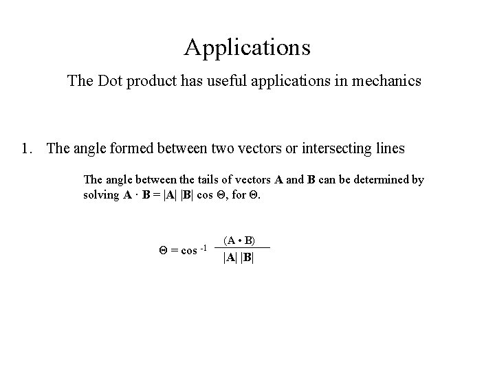 Applications The Dot product has useful applications in mechanics 1. The angle formed between