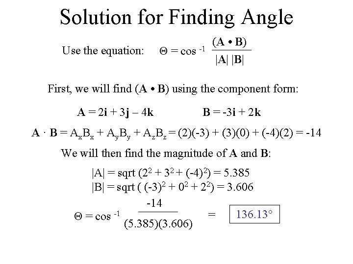 Solution for Finding Angle Use the equation: Θ = cos -1 (A • B)