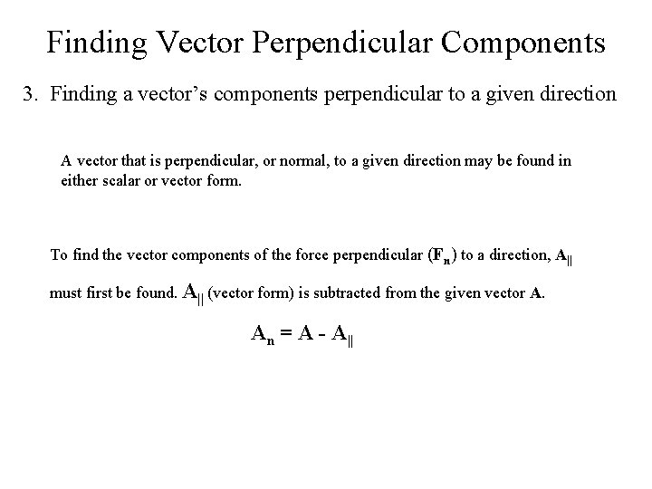 Finding Vector Perpendicular Components 3. Finding a vector’s components perpendicular to a given direction