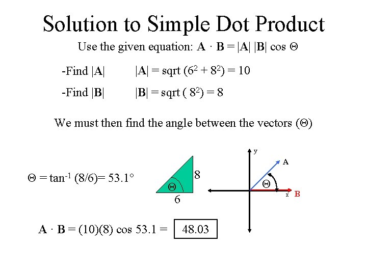 Solution to Simple Dot Product Use the given equation: A · B = |A|