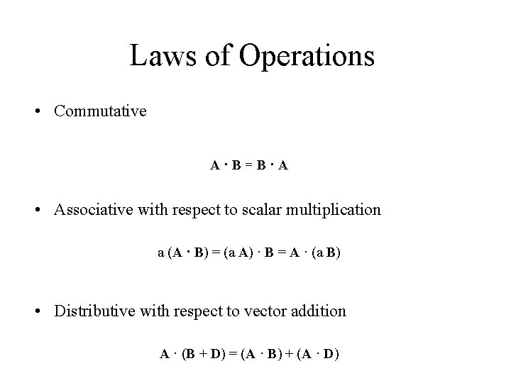 Laws of Operations • Commutative A·B=B·A • Associative with respect to scalar multiplication a