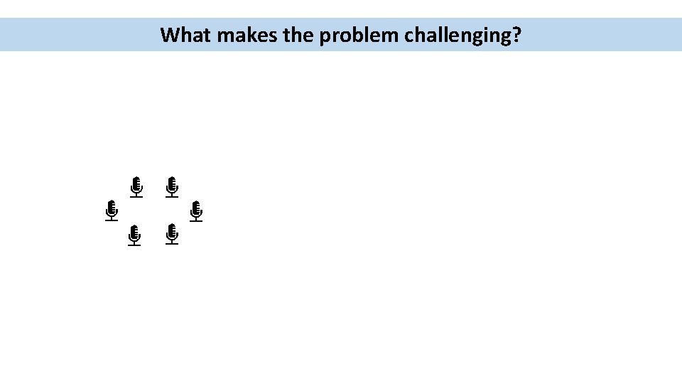 What makes the problem challenging? 