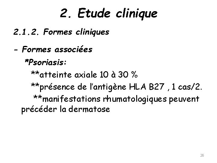2. Etude clinique 2. 1. 2. Formes cliniques - Formes associées *Psoriasis: **atteinte axiale