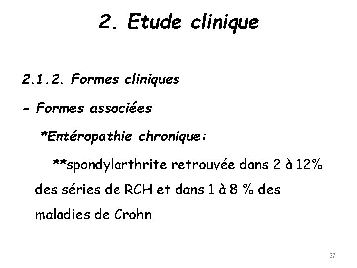 2. Etude clinique 2. 1. 2. Formes cliniques - Formes associées *Entéropathie chronique: **spondylarthrite
