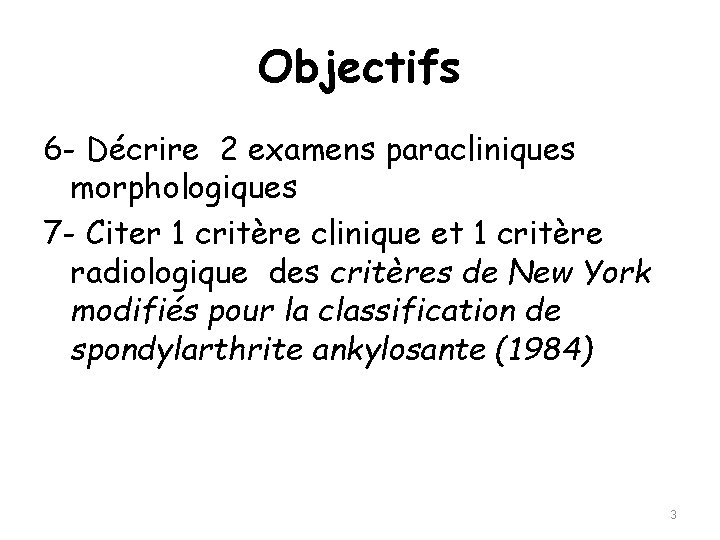 Objectifs 6 - Décrire 2 examens paracliniques morphologiques 7 - Citer 1 critère clinique