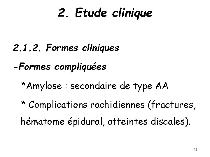 2. Etude clinique 2. 1. 2. Formes cliniques -Formes compliquées *Amylose : secondaire de