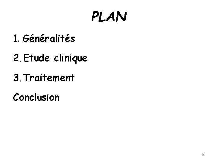 PLAN 1. Généralités 2. Etude clinique 3. Traitement Conclusion 5 