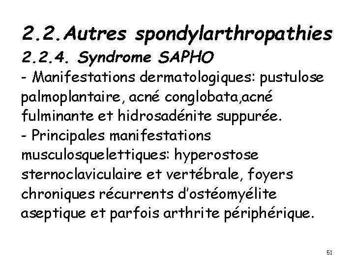 2. 2. Autres spondylarthropathies 2. 2. 4. Syndrome SAPHO - Manifestations dermatologiques: pustulose palmoplantaire,