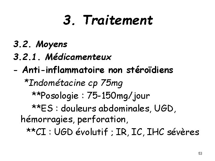 3. Traitement 3. 2. Moyens 3. 2. 1. Médicamenteux - Anti-inflammatoire non stéroïdiens *Indométacine