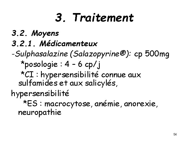 3. Traitement 3. 2. Moyens 3. 2. 1. Médicamenteux -Sulphasalazine (Salazopyrine®): cp 500 mg
