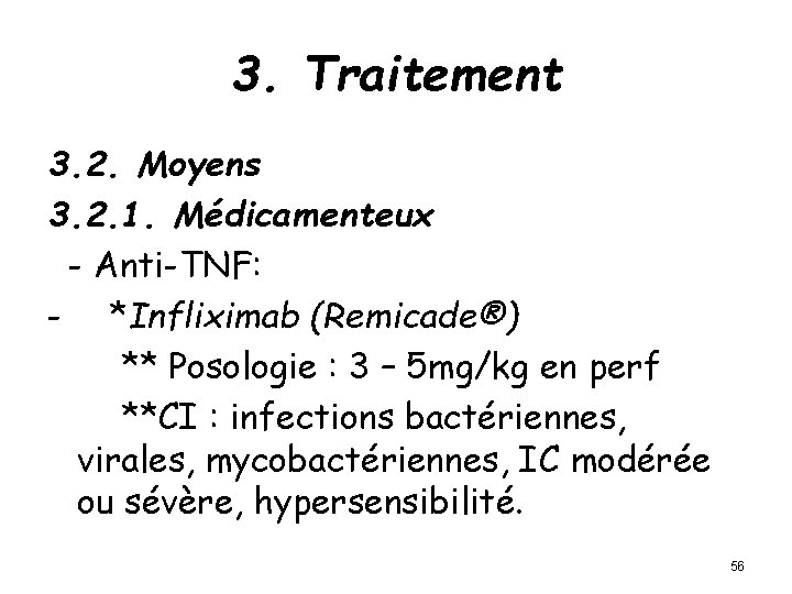 3. Traitement 3. 2. Moyens 3. 2. 1. Médicamenteux - Anti-TNF: - *Infliximab (Remicade®)