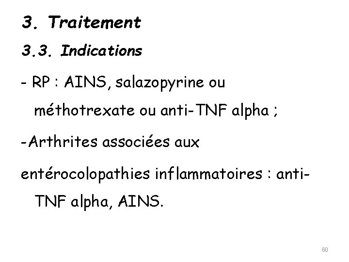 3. Traitement 3. 3. Indications - RP : AINS, salazopyrine ou méthotrexate ou anti-TNF