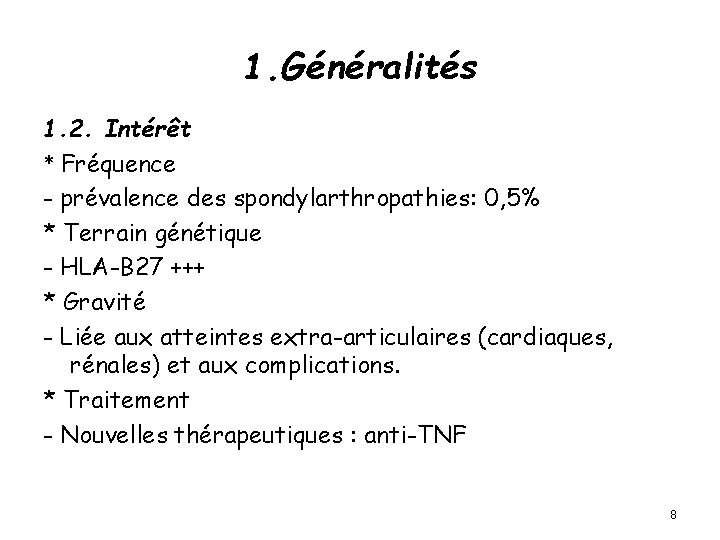 1. Généralités 1. 2. Intérêt * Fréquence - prévalence des spondylarthropathies: 0, 5% *