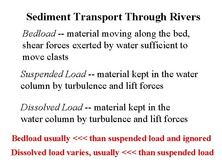 Sediment Transport Through Rivers Bedload -- material moving along the bed, shear forces exerted