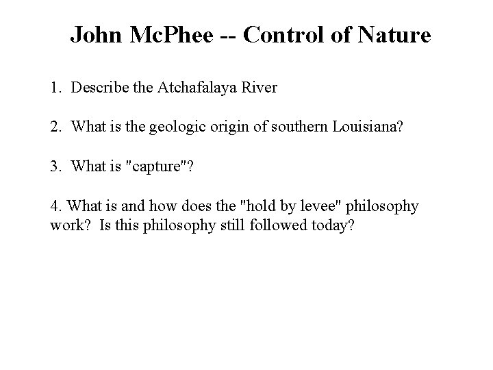 John Mc. Phee -- Control of Nature 1. Describe the Atchafalaya River 2. What