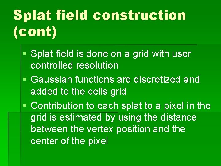Splat field construction (cont) § Splat field is done on a grid with user